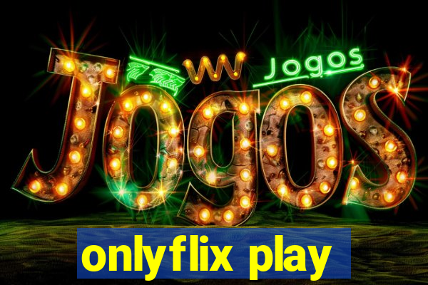 onlyflix play