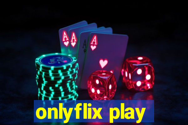 onlyflix play