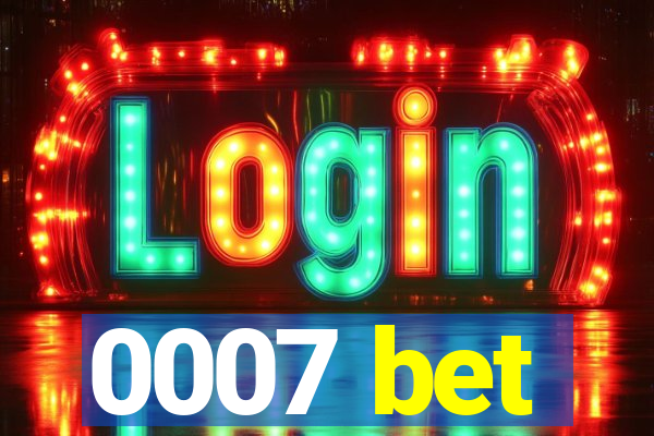 0007 bet