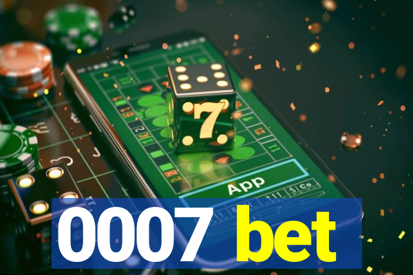 0007 bet