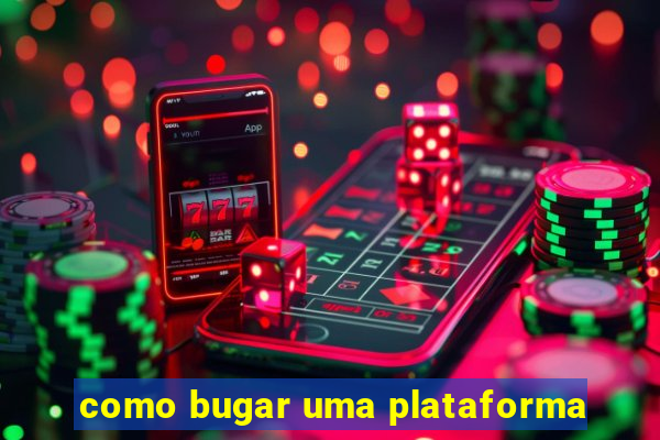 como bugar uma plataforma