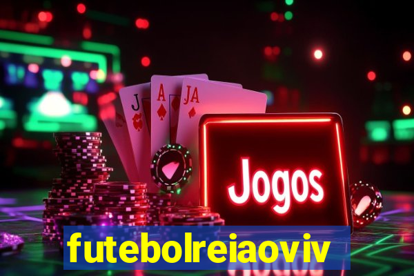 futebolreiaovivo