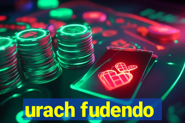 urach fudendo