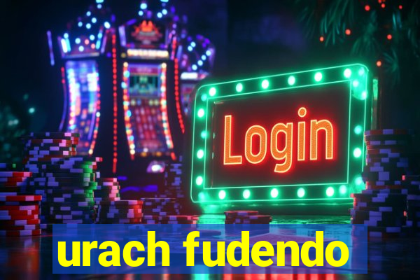 urach fudendo
