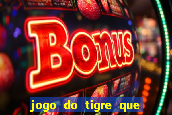 jogo do tigre que paga dinheiro de verdade