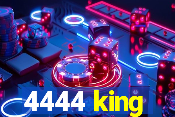 4444 king