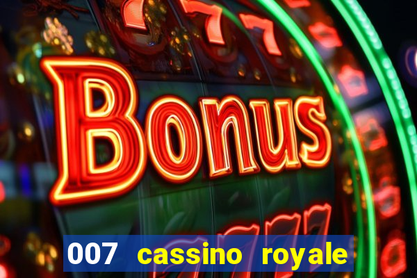 007 cassino royale filme completo em portugues
