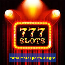 fatal motel porto alegre