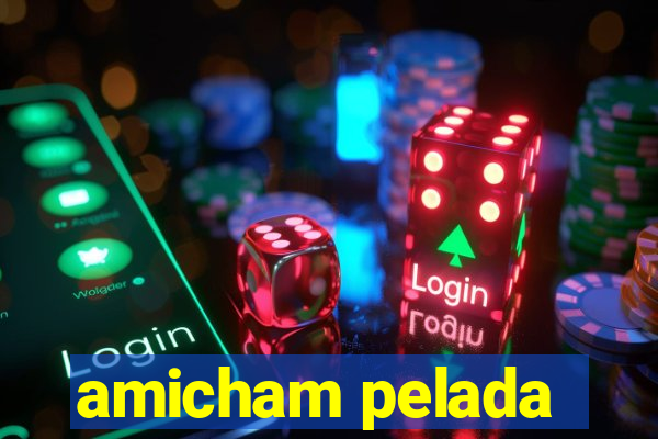 amicham pelada