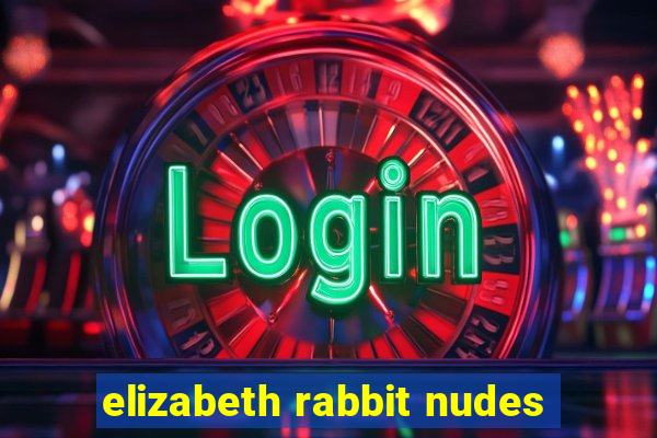 elizabeth rabbit nudes