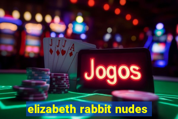elizabeth rabbit nudes