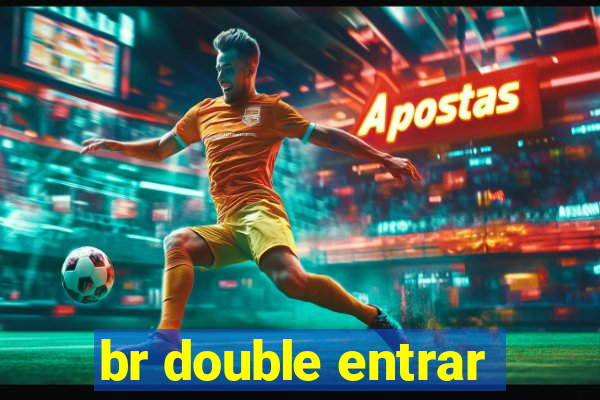 br double entrar
