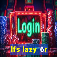 lfs lazy 6r
