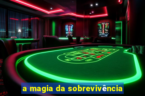 a magia da sobrevivência