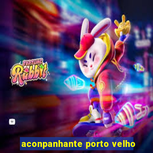 aconpanhante porto velho