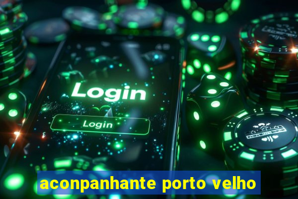 aconpanhante porto velho