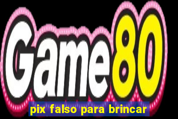 pix falso para brincar