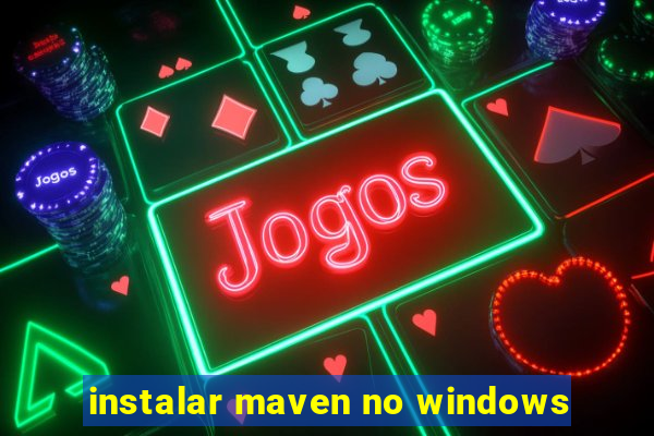 instalar maven no windows