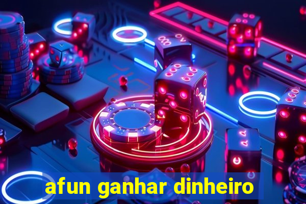 afun ganhar dinheiro