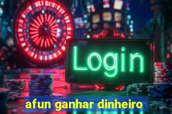 afun ganhar dinheiro