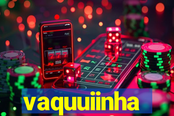 vaquuiinha