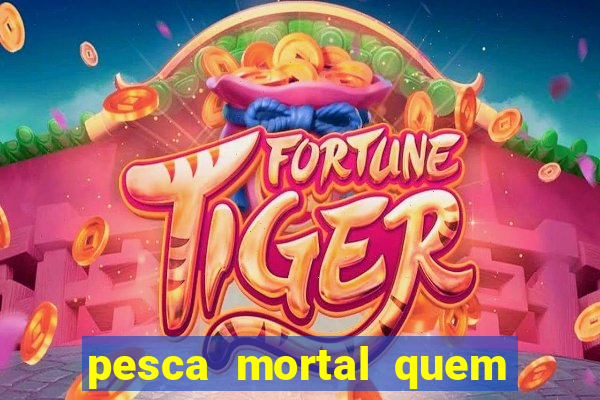 pesca mortal quem morreu gary