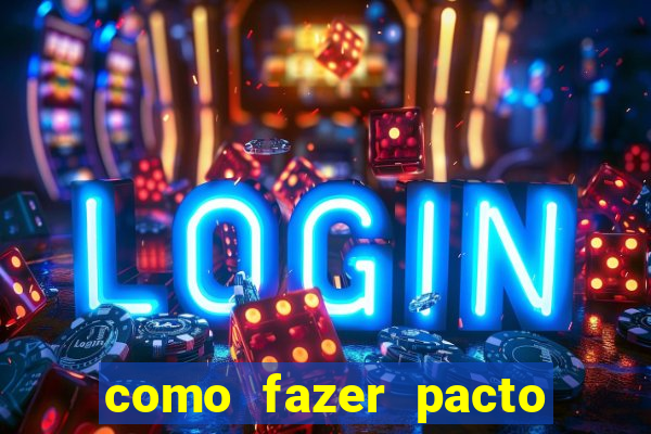 como fazer pacto de riqueza