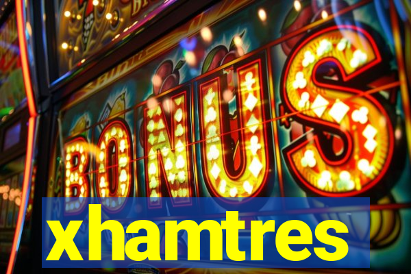 xhamtres