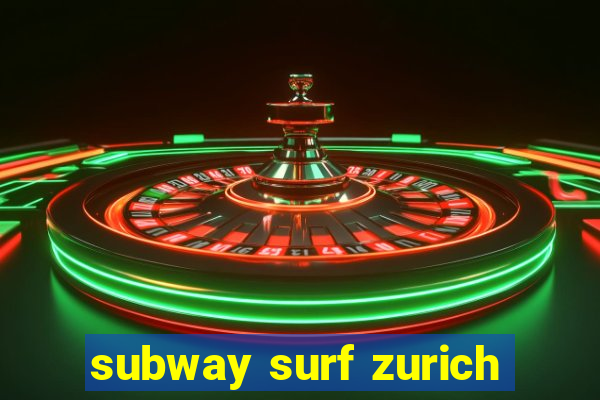 subway surf zurich