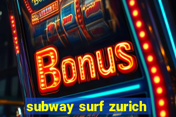 subway surf zurich