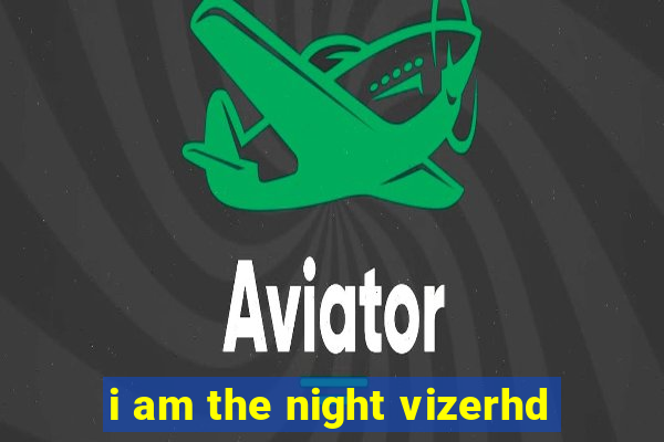 i am the night vizerhd