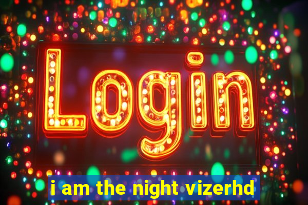 i am the night vizerhd