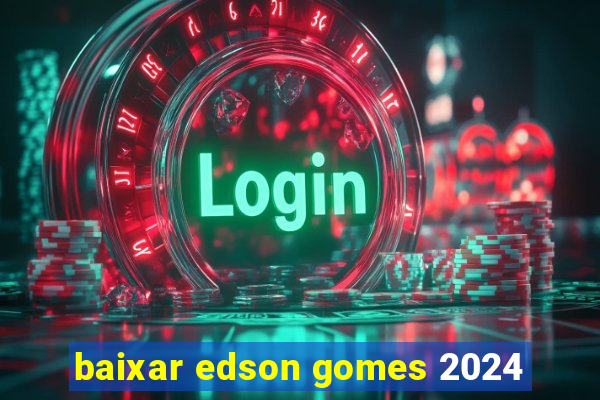 baixar edson gomes 2024