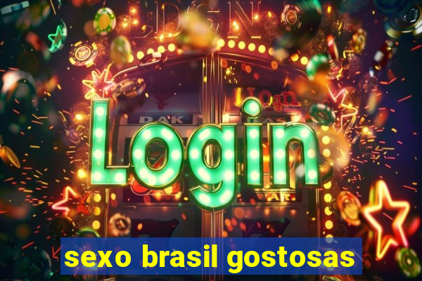 sexo brasil gostosas