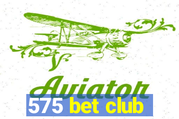 575 bet club