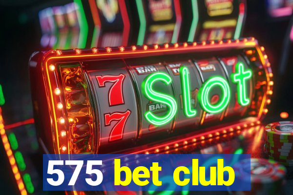 575 bet club