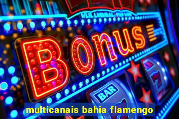multicanais bahia flamengo