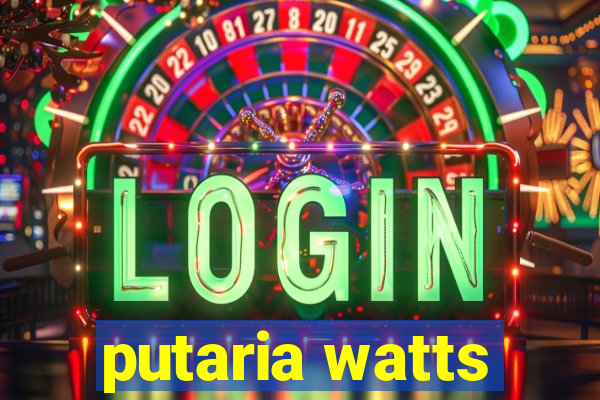 putaria watts