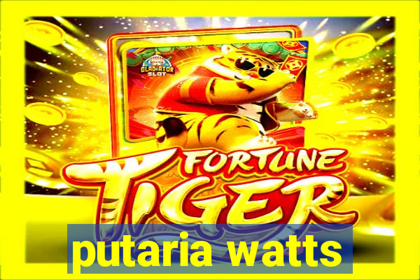 putaria watts
