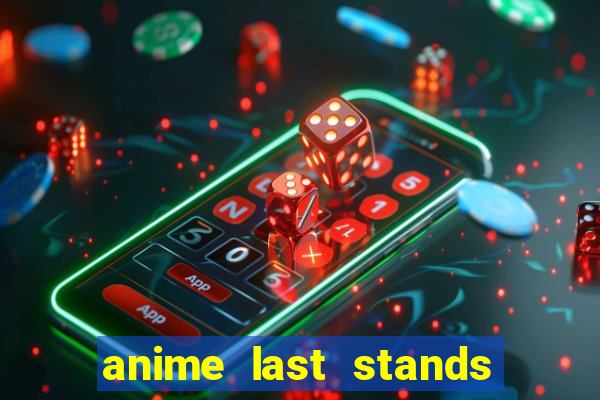 anime last stands tier list