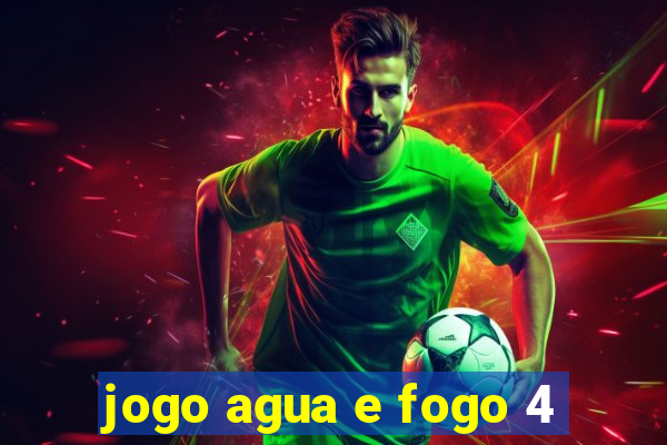 jogo agua e fogo 4