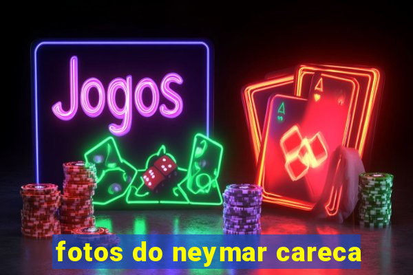 fotos do neymar careca