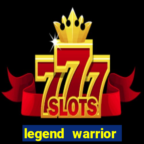 legend warrior dinheiro infinito 2024