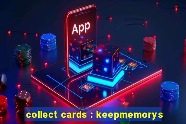 collect cards : keepmemorys