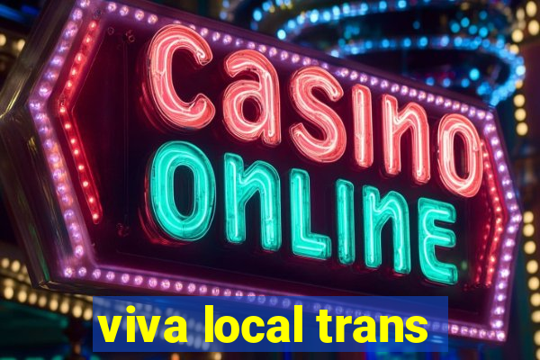 viva local trans