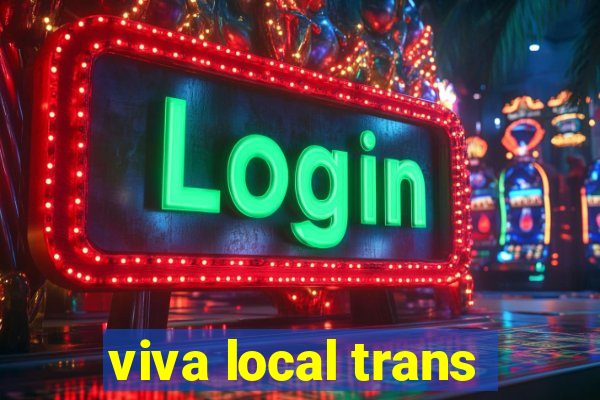 viva local trans