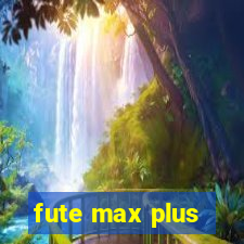 fute max plus