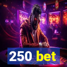 250 bet