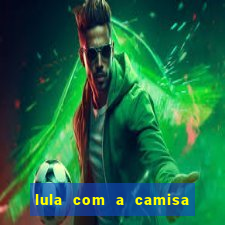 lula com a camisa do botafogo