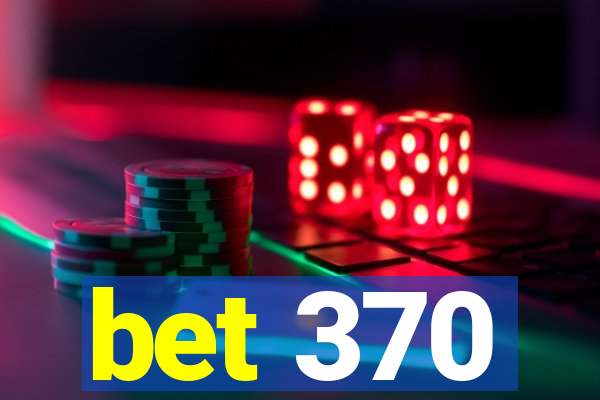 bet 370